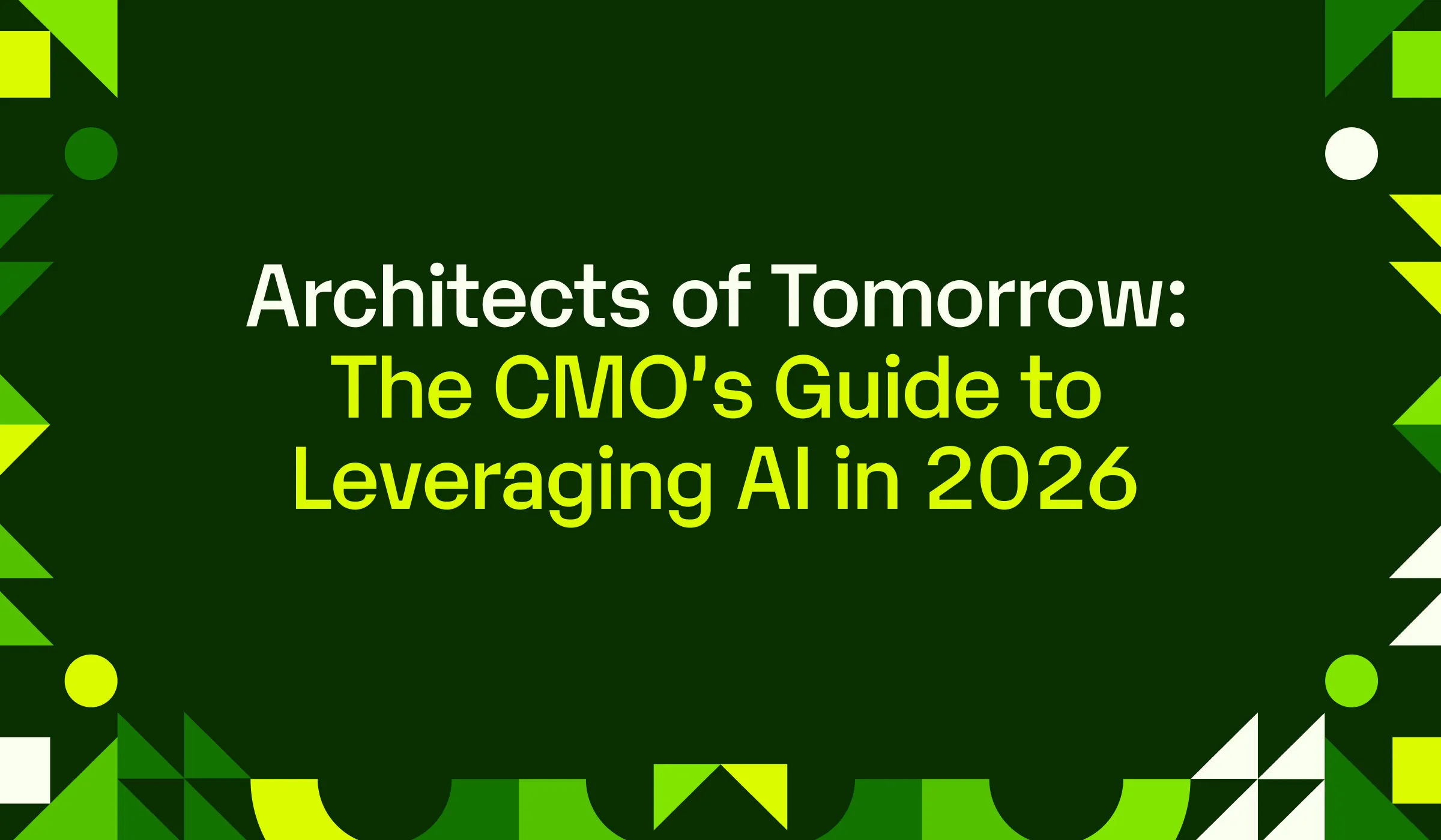 Architects of Tomorrow: The CMO’s Guide to Leveraging AI in 2026